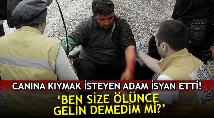 Kendini öldürmek isteyen adamın isyanı! 