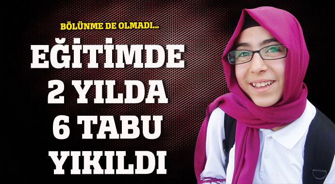 Eğitimde 2 yılda 6 tabu yıkıldı