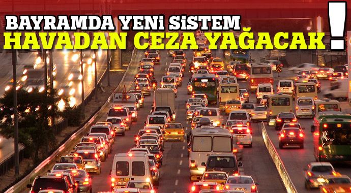 Bayramda yeni sistem &#039;Havadan ceza yağacak&#039;