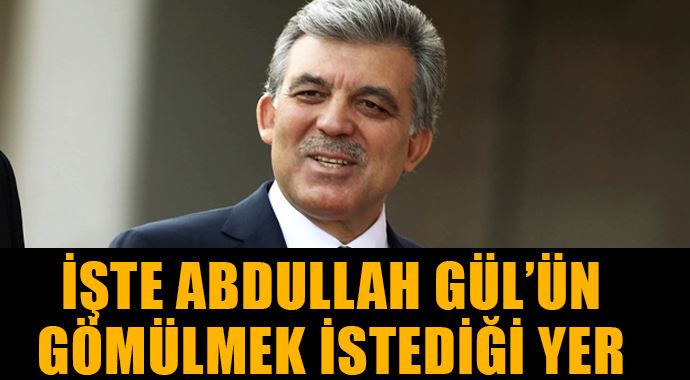 Abdullah Gül, vasiyetini açıkladı