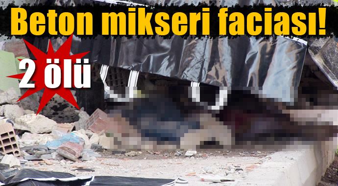 Beton mikseri 2 kişiyi ezdi!