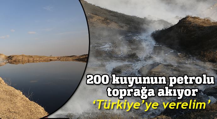 200 kuyunun petrolü toprağa akıyor!