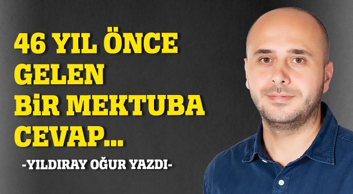 46 yıl önce gelen bir mektuba cevap… 46 yıl önce gelen bir mektuba cevap…
