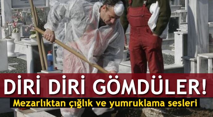 Diri diri gömdüler!