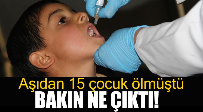 Aşı olan 15 çocuk ölmüştü, bakın ne çıktı! Aşı olan 15 çocuk ölmüştü, bakın ne çıktı!