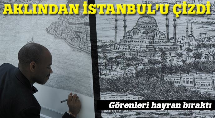Havadan gördüğü İstanbul'u 5 günde çizdi Havadan gördüğü İstanbul'u 5 günde çizdi