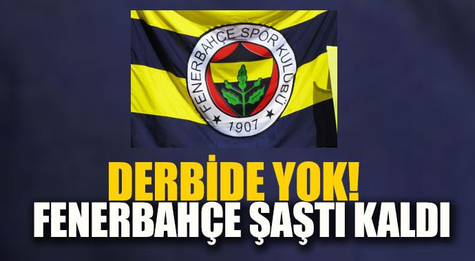 Fenerbahçe şaşktı kaldı, o isim derbide yok!