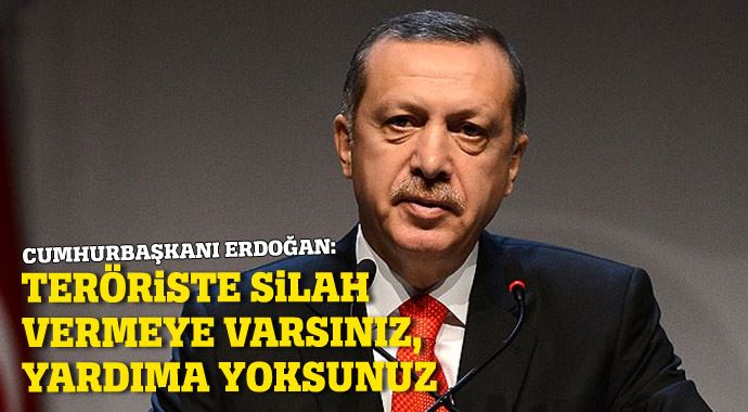 Erdoğan&#039;dan Avrupa&#039;ya tepki: Teröriste silah vermeye varsınız, yardıma yoksunuz