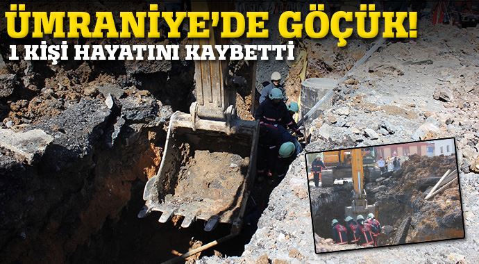 Ümraniye&#039;de göçük! 1 kişi hayatını kaybetti