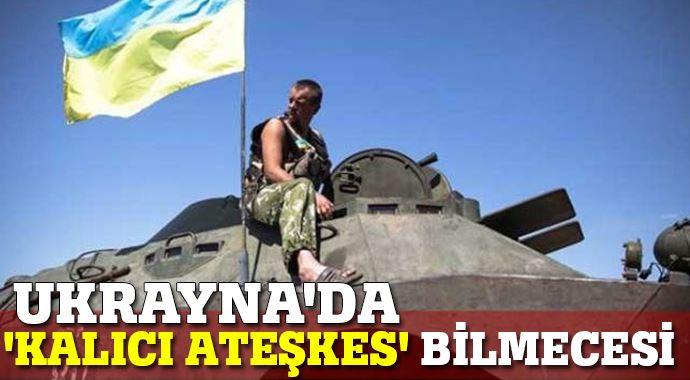 Ukrayna'da 'kalıcı ateşkes' bilmecesi Ukrayna'da 'kalıcı ateşkes' bilmecesi