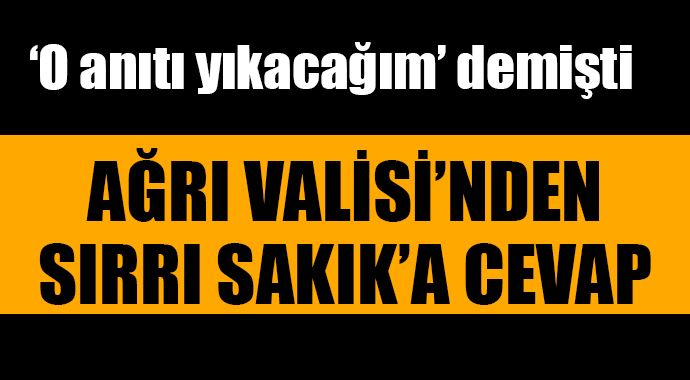 Ağrı Valisi'nden Sırrı Sakık'a cevap!