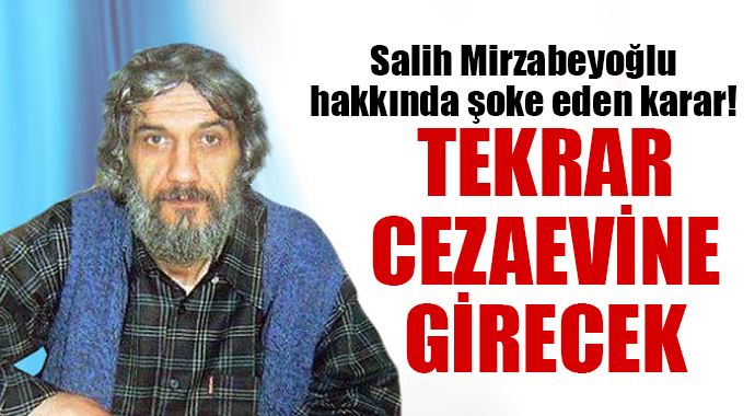 Mirzabeyoğlu tekrar cezaevine girecek