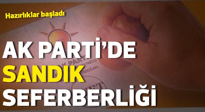 Hazırlık başladı: AK Parti'de sandık seferberliği Hazırlık başladı: AK Parti'de sandık seferberliği
