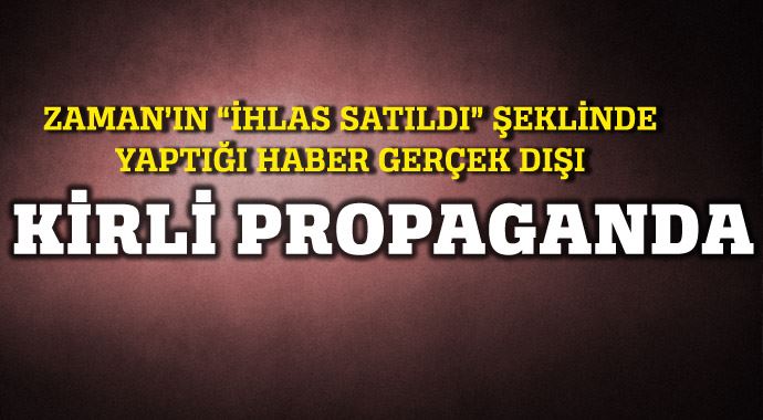 Zaman&#039;ın &#039;ihlas satıldı&#039; şeklinde yaptığı haber gerçek dışı