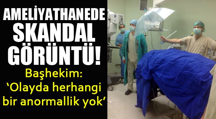 Ameliyathanedeki skandal görüntü için başhekimden açıklama!