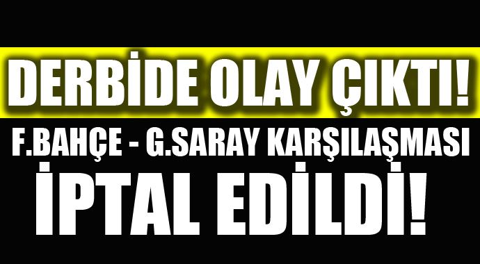 Derbide olay! Fenerbahçe Galatasaray karşılaşması ertelendi Derbide olay! Fenerbahçe Galatasaray karşılaşması ertelendi