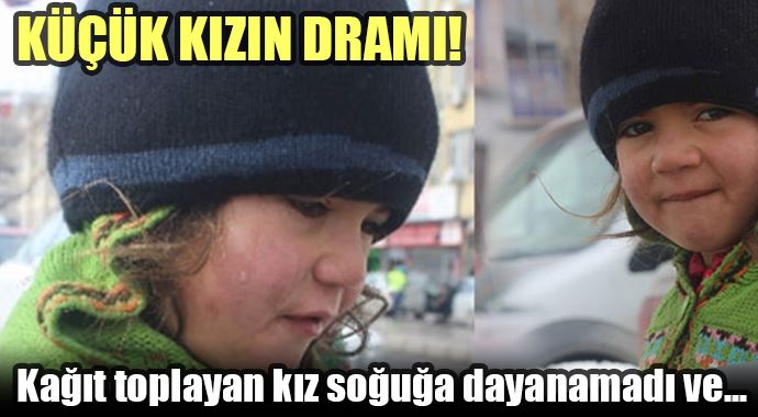 Kağıt toplayan küçük kızın dramı! Soğuğa dayanamadı