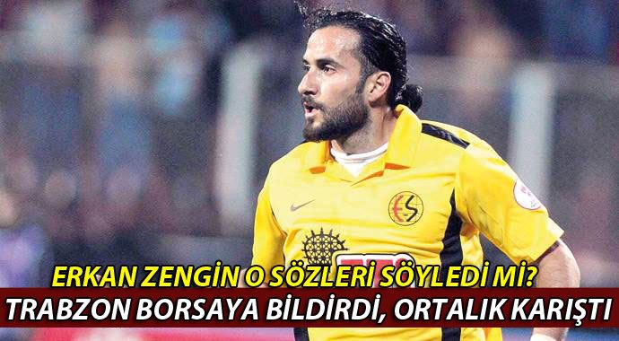Trabzonspor açıkladı, Erkan Zengin "Haberim yok" dedi Trabzonspor açıkladı, Erkan Zengin "Haberim yok" dedi