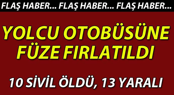 Otobüse füzeli saldırı: 10 sivil öldü, 13 kişi yaralandı Otobüse füzeli saldırı: 10 sivil öldü, 13 kişi yaralandı