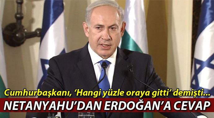 İsrail Başbakanı Netanyahu'dan Cumhurbaşkanı Erdoğan'a yanıt İsrail Başbakanı Netanyahu'dan Cumhurbaşkanı Erdoğan'a yanıt