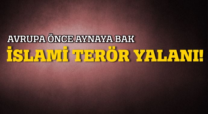 İslami terör yalanı! İslami terör yalanı!