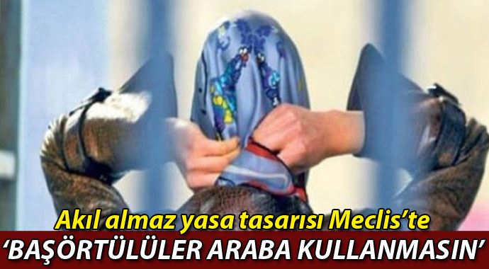 Başörtülülere ''direksiyon yasağı'' girişimi Başörtülülere ''direksiyon yasağı'' girişimi