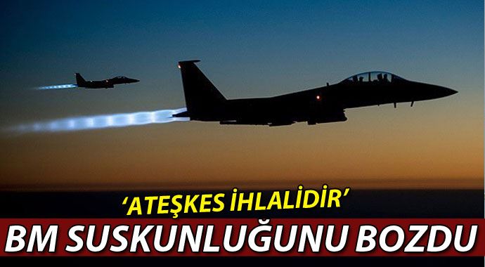 BM: 'Ateşkes ihlalidir' BM: 'Ateşkes ihlalidir'
