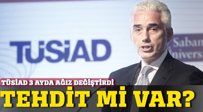 TÜSİAD tehdit mi ediliyor? TÜSİAD tehdit mi ediliyor?