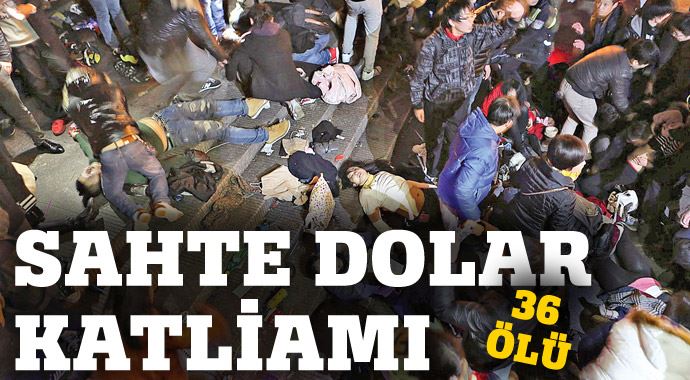 Sahte dolar yüzünden 36 kişi öldü!