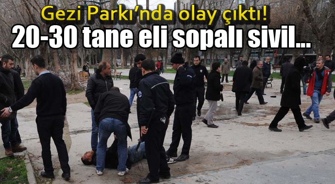 Gezi Parkı'nda olay çıktı, 20 - 30 tane eli sopalı sivil...