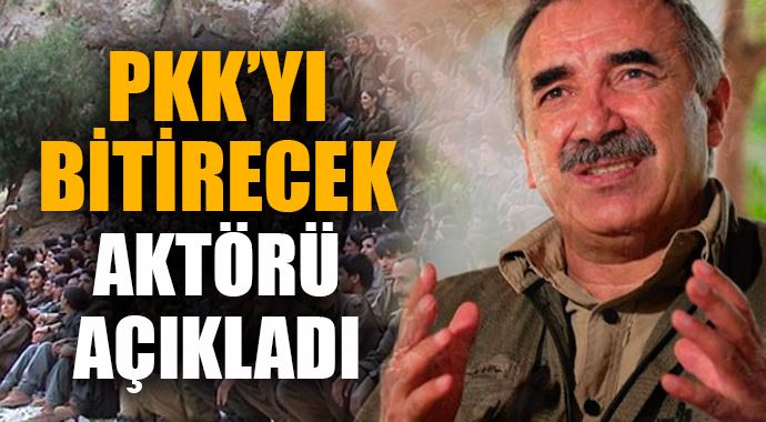 PKK'yı bitirecek aktörü açıkladı PKK'yı bitirecek aktörü açıkladı