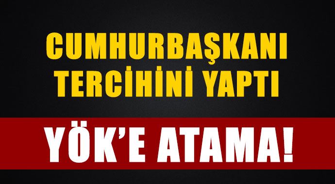Cumhurbaşkanı Erdoğan'dan YÖK'e atama