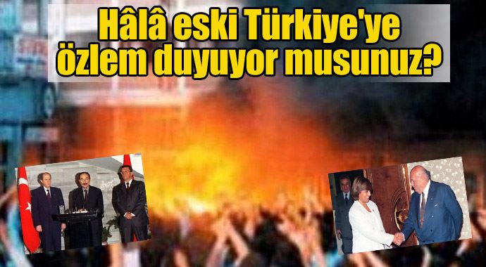 Hâlâ eski Türkiye&#039;ye özlem duyuyor musunuz?