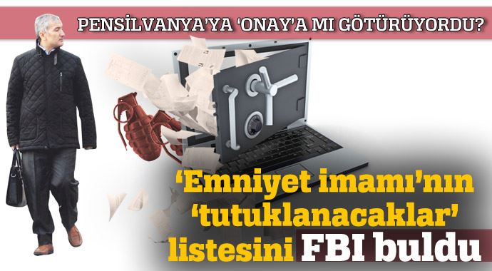 'Emniyet imamı'nın 'tutuklanacaklar' listesini FBI buldu 'Emniyet imamı'nın 'tutuklanacaklar' listesini FBI buldu