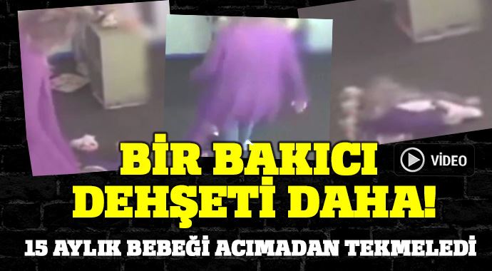 15 aylık çocuğa bakıcı şiddeti