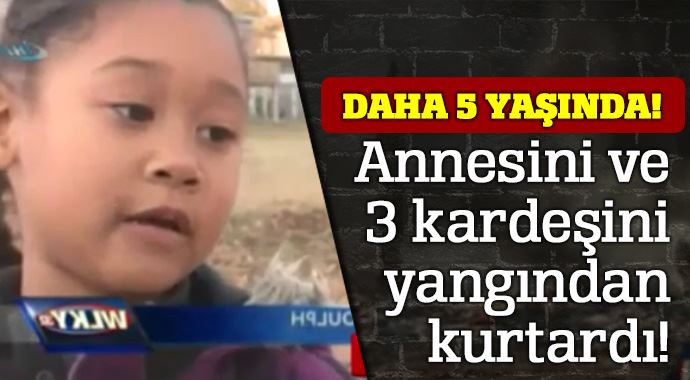 5 yaşında bir kahraman! Annesini ve kardeşlerini yangından kurtardı