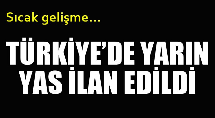 Türkiye'de yarın yas ilan edildi Türkiye'de yarın yas ilan edildi