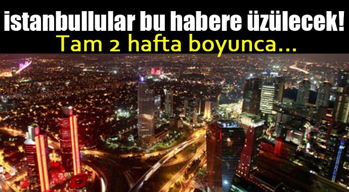 İstanbullular bu habere dikkat, tam 2 hafta boyunca kapalı olacak! İstanbullular bu habere dikkat, tam 2 hafta boyunca kapalı olacak!