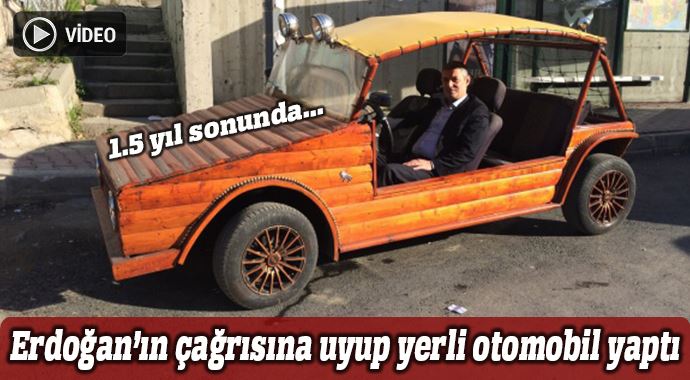 Erdoğan'ın çağrısına uydu ahşap otomobil yaptı Erdoğan'ın çağrısına uydu ahşap otomobil yaptı