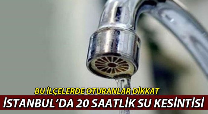 İstanbul'da 20 saat su kesintisi İstanbul'da 20 saat su kesintisi