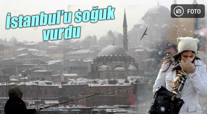 İstanbul'u soğuk vurdu İstanbul'u soğuk vurdu