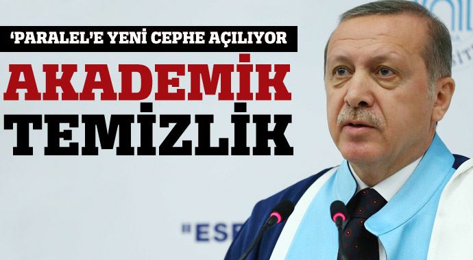 Erdoğan yeni cepheyi açtı: Üniversitelerde paralel temizlik Erdoğan yeni cepheyi açtı: Üniversitelerde paralel temizlik