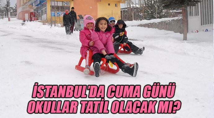 İstanbul&#039;da cuma günü okullar tatil olacak mı ?