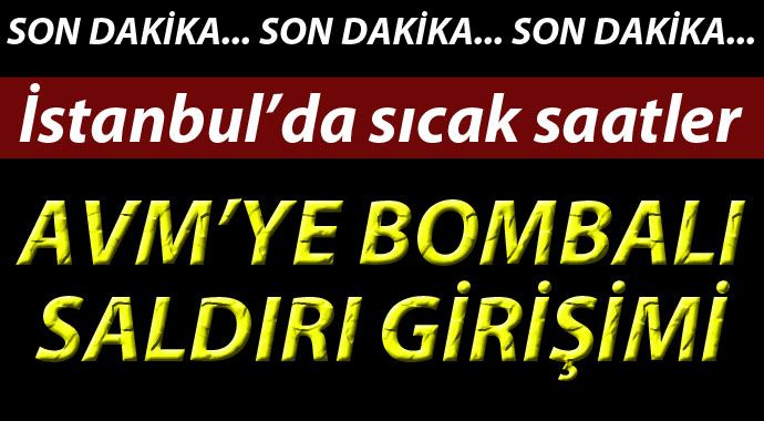 İstanbul'da AVM'ye bombalı saldırı girişimi İstanbul'da AVM'ye bombalı saldırı girişimi
