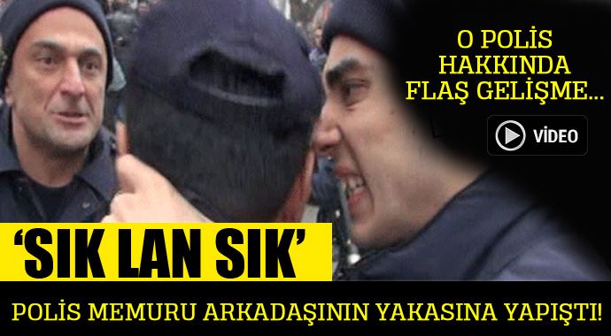 'Sık lan sık' diye arkadaşının yakasına yapışan o polis... 'Sık lan sık' diye arkadaşının yakasına yapışan o polis...