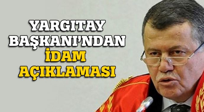 Yargıtay Başkanı&#039;ndan idam cezası açıklaması
