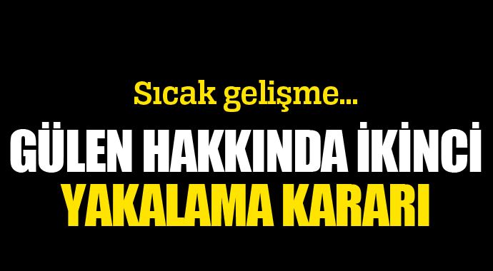 Gülen hakkında ikinci yakalama kararı yolda! Gülen hakkında ikinci yakalama kararı yolda!