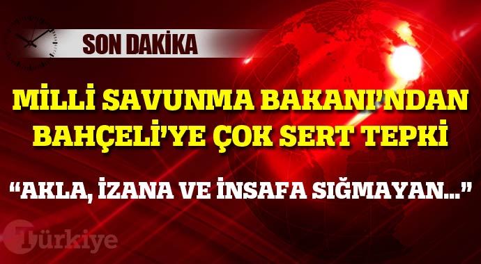 Milli Savunma Bakanı&#039;ndan Bahçeli&#039;ye sert tepki