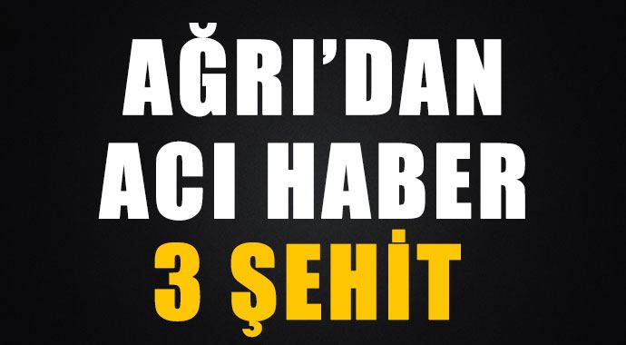 Ağrı&#039;dan şehit haberi