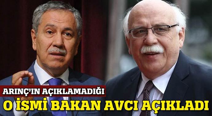 Arınç'ın açıklamadığı ismi Bakan Avcı açıkladı Arınç'ın açıklamadığı ismi Bakan Avcı açıkladı